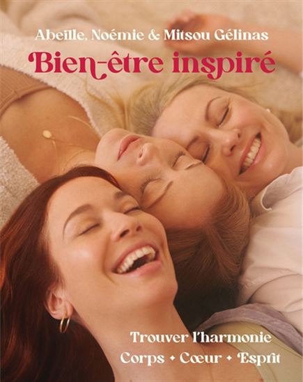 Livre Bien-être inspiré : Trouver l'harmonie, corps, coeur, esprit - Abeille Gélinas (Livre d'occ...