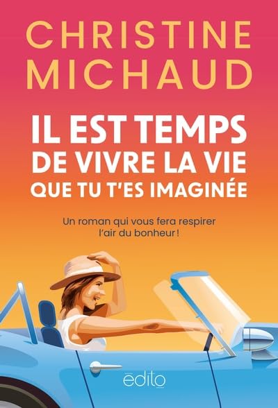 Livre Il est temps de vivre la vie que tu t'es imaginée : Un roman qui vous fera respirer l'air d...