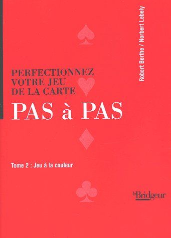 Pas à pas # 2 : Perfectionnez votre jeu de la carte : Jeu à la couleur - Robert Berthe