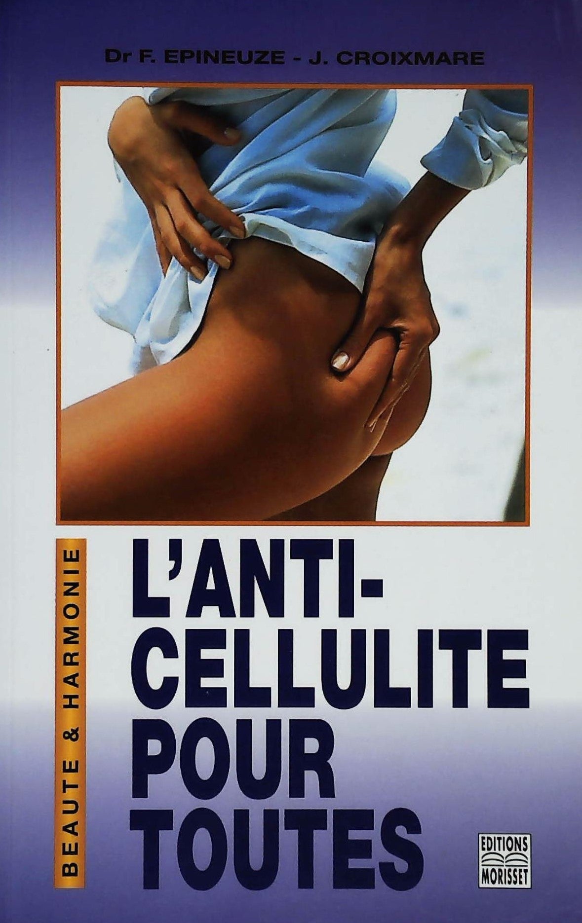 Livre L'anti-cellulite pour toutes - Dr F. Epineuze (Livre d'occasion) - ISBN 2909509699