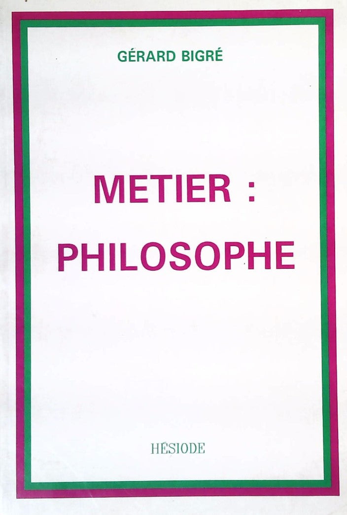 Livre Métier : Philosophe - Gérard Bigré (Livre d'occasion) - ISBN 2909926001