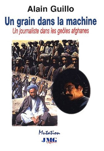 Livre Un grain dans la machine : Un journaliste dans les geôles afghanes - Alain Guillo (Livre d'...