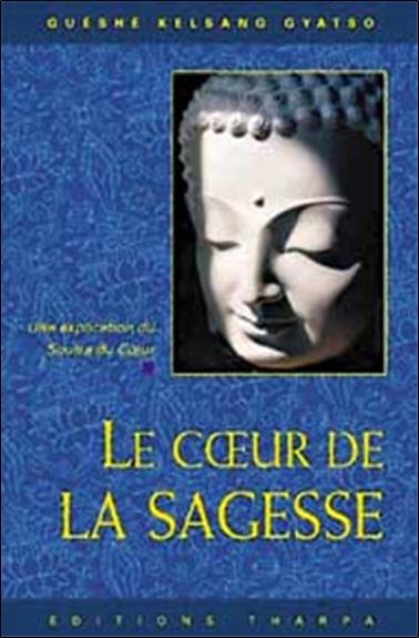 Livre Le cœur de la sagesse : Les enseignements seentiels de Bouddha sur la sagesse - Guéshé Kels...