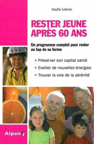 Livre Rester jeune après 60 ans : Un programme complet pour rester au top de sa forme - Estelle L...