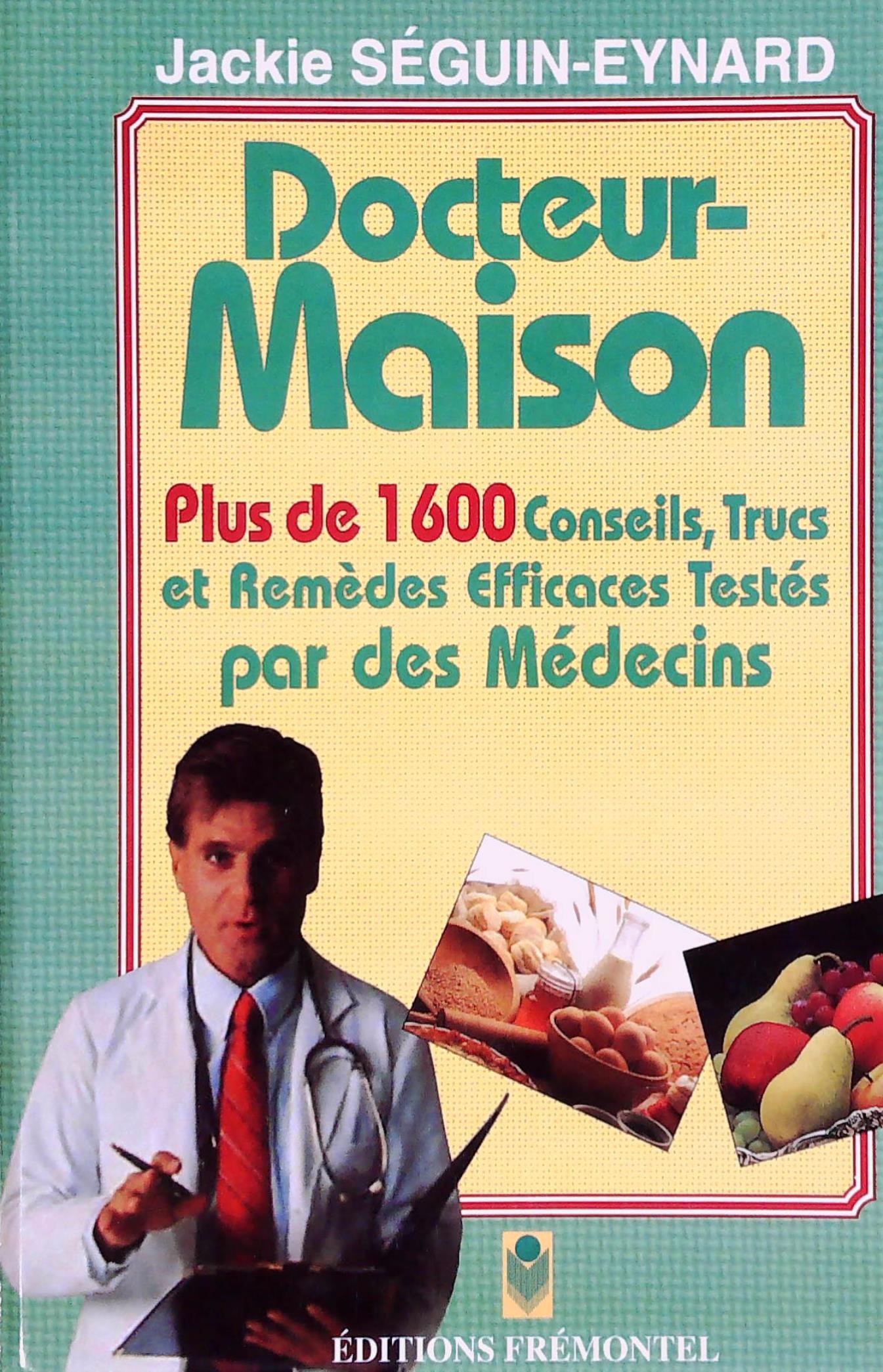 Livre Docteur-Maison : Plus de 1600 conseils, trucs et remèdes efficaces testés par des médecins...