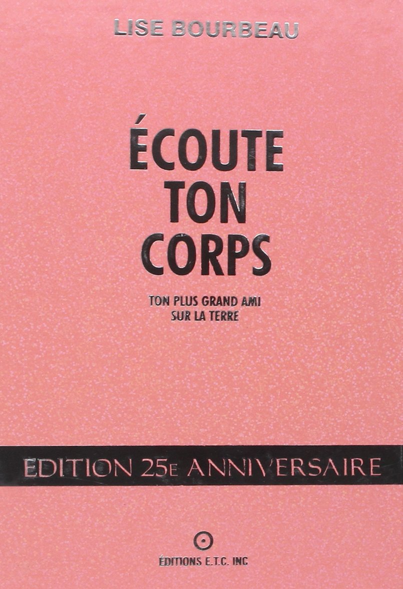 Écoute ton corps : Ton plus grand ami sur la terre - Lise Bourbeau