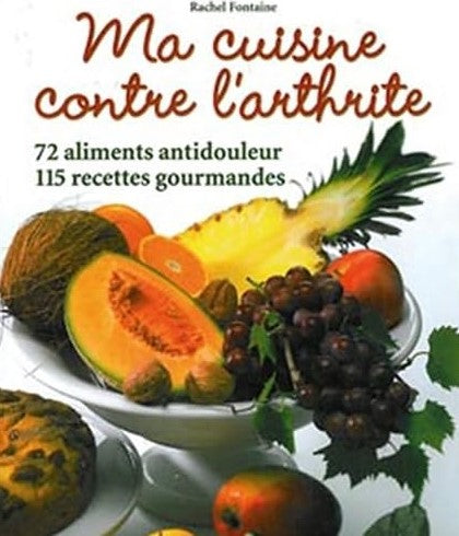 Livre Ma cuisine contre l'arthrite : 72 aliments antidouleur, 115 recettes gourmandes - Rachel Fo...