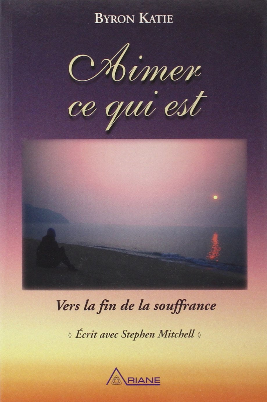 Livre Aimer ce qui est : quatre questions qui transformeront votre vie (Katie Byron) (Livre...