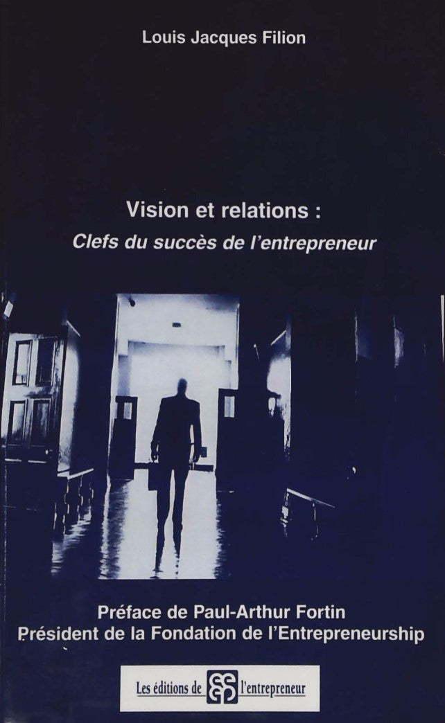 Vision et relations : Clefs du succès de l'entrepreneur - Louis Jacques Filion