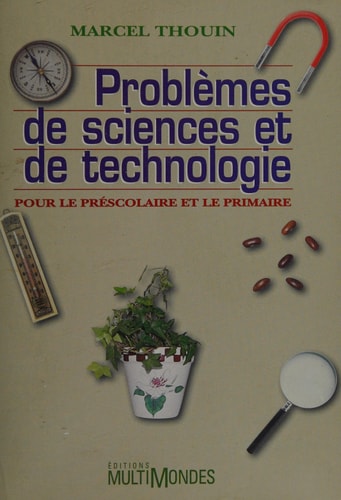 Livre Problèmes de sciences et de technologie pour le préscolaire et le primaire (Marcel Thouin)...