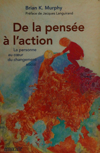 Livre De la pensée à l'action la personne au coeur du changement social (Brian K. Murphy) (Livre...