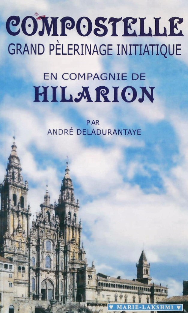 Livre Compostelle grand pèlerinage initiatique en compagnie de Hilarion - André Deladurantaye (Li...