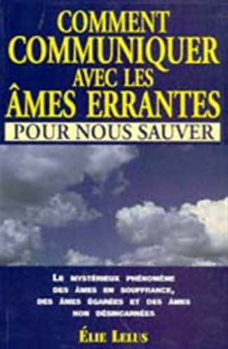 Livre Comment communiquer avec les âmes errantes pour nous sauver - Élie Lelus (Livre d'occasion)...