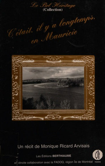 Le bel héritage # 6 : C'était, il y a longtemps, en Mauricie - Monique Ricard Arvisais