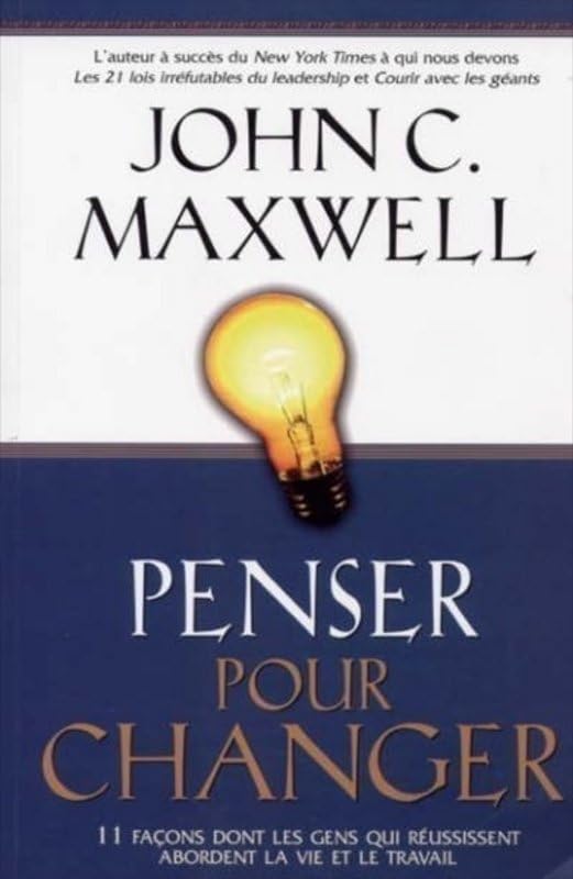 Livre Penser pour changer : 11 façons dont les gens qui réussissent abordent la vie et le travail...