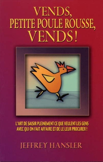 Livre Vends, petite poule rousse, vends! : L'art de saisir pleinement ce que veulent les gens...