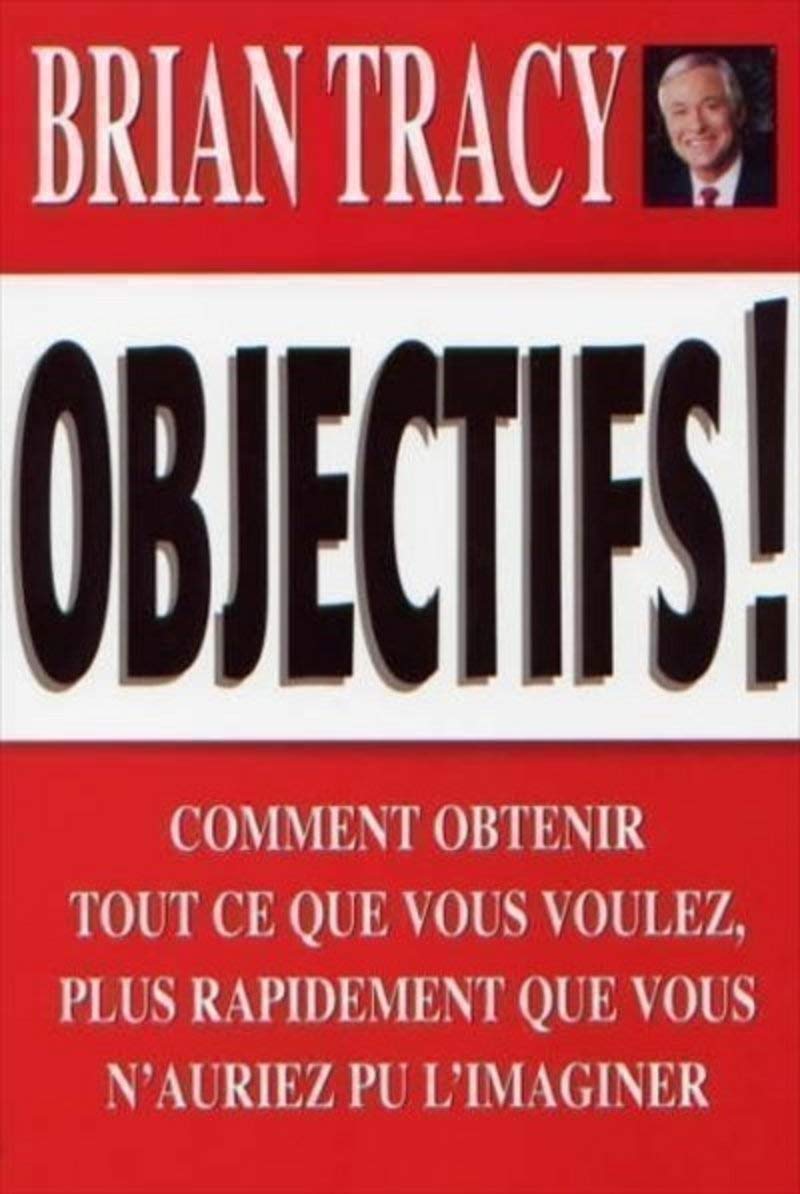 Livre Objectifs! : Comment obtenir tout ce que vous voulez, plus rapidement que vous n'auriez pu ...