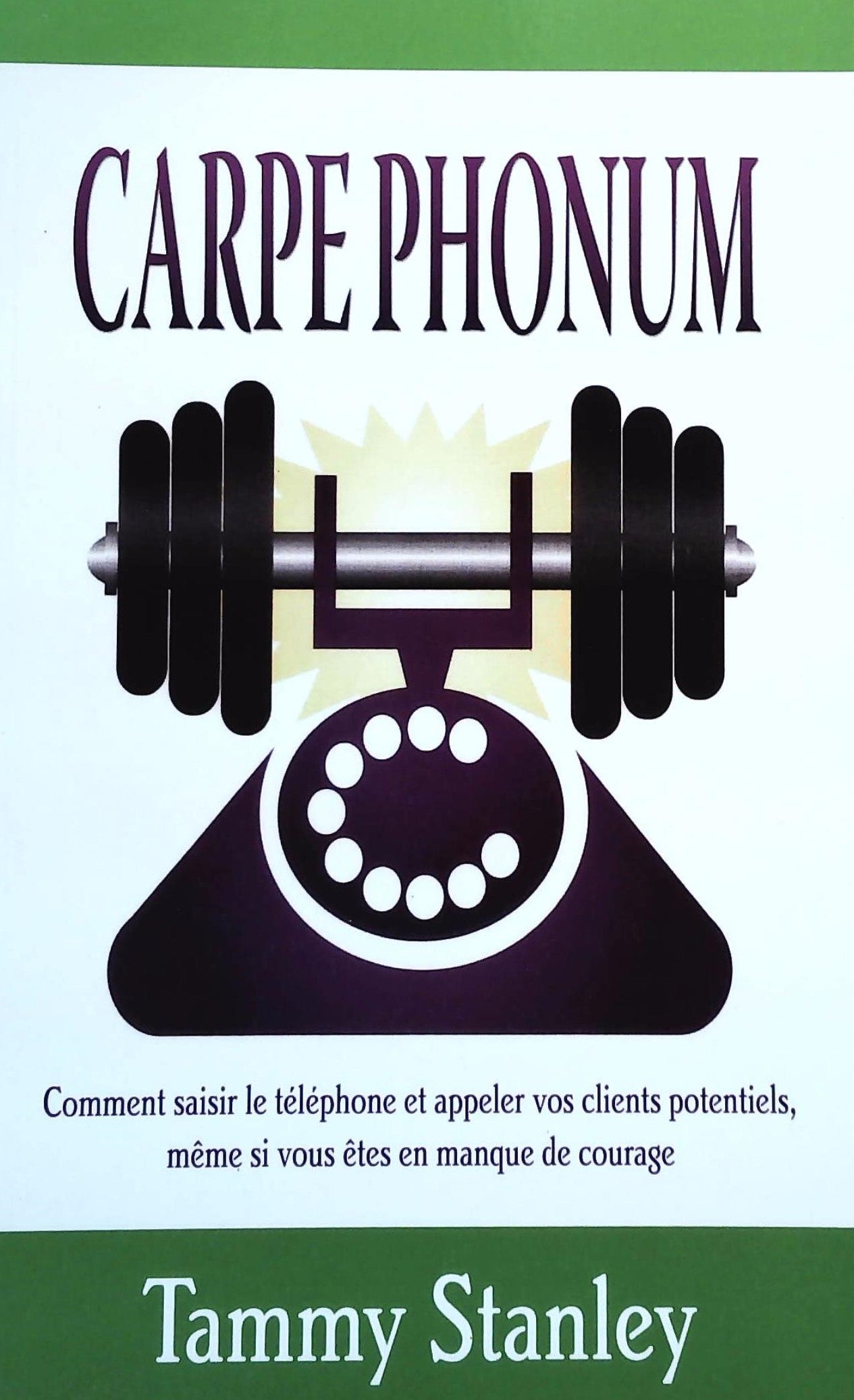Livre Carpe phonum - Comment saisir le téléphone et appeler vos clients... - Tammy Stanley (Livre...