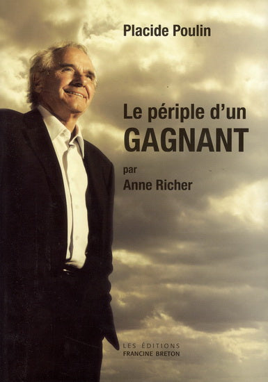 Placide Poulin : Le périple d'un gagnant - Anne Richer
