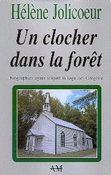 La Saga des Grégoire : Un clocher dans la forêt : Biographies ayant inspiré la saga des Grégoire - Hélène Jolicoeur