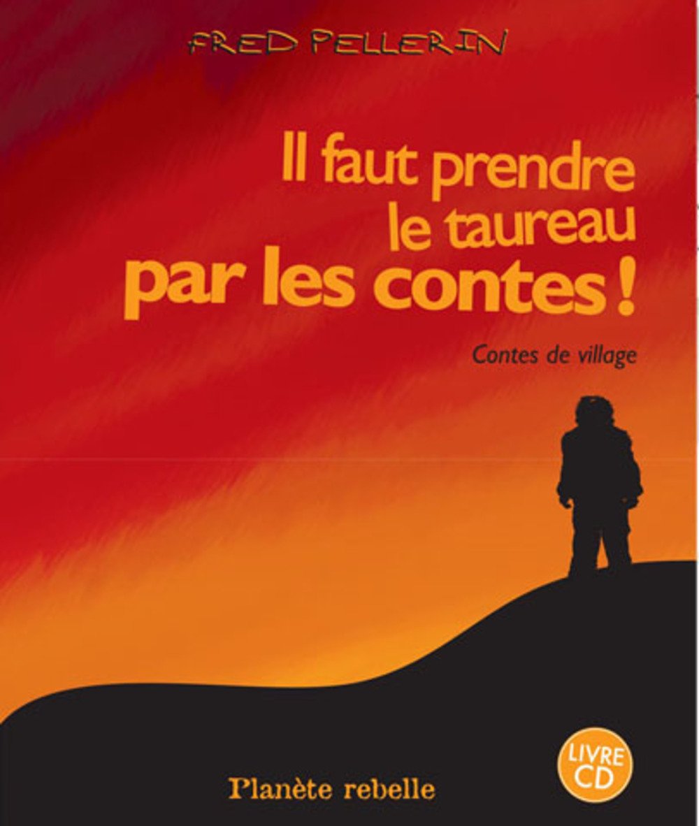 Livre Il faut prendre le taureau par les contes! - Fred Pellerin (Livre d'occasion) - ISBN 292252...