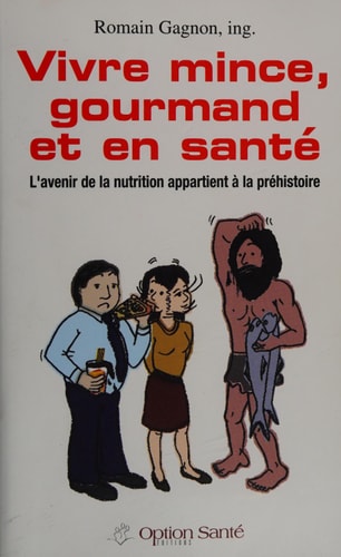 Livre Vivre mince, gourmand et en santé : l'avenir de la nutrition appartient à la préhistoire...
