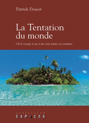 Livre La tentation du monde Ou le voyage à sac à dos sous toutes ses coutures - Patrick Doucet (L...