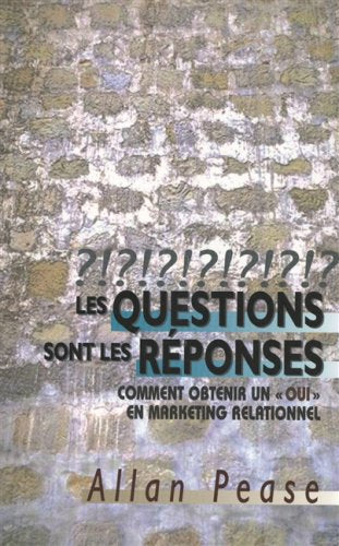 Livre Les questions sont les réponses: Comment obtenir un oui en marketing relationnel - Allen Pe...