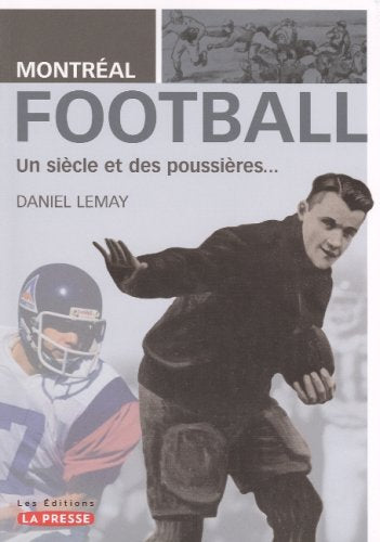 Livre Montréal Football : Un siècle et des poussières... - Daniel Lemay (Livre neuf) - ISBN 29231...