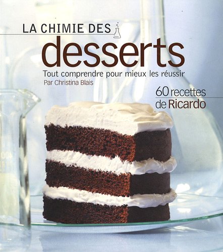 La chimie des desserts : Tout comprendre pour mieux les réussir, 60 recettes de Ricardo - Christina Blais