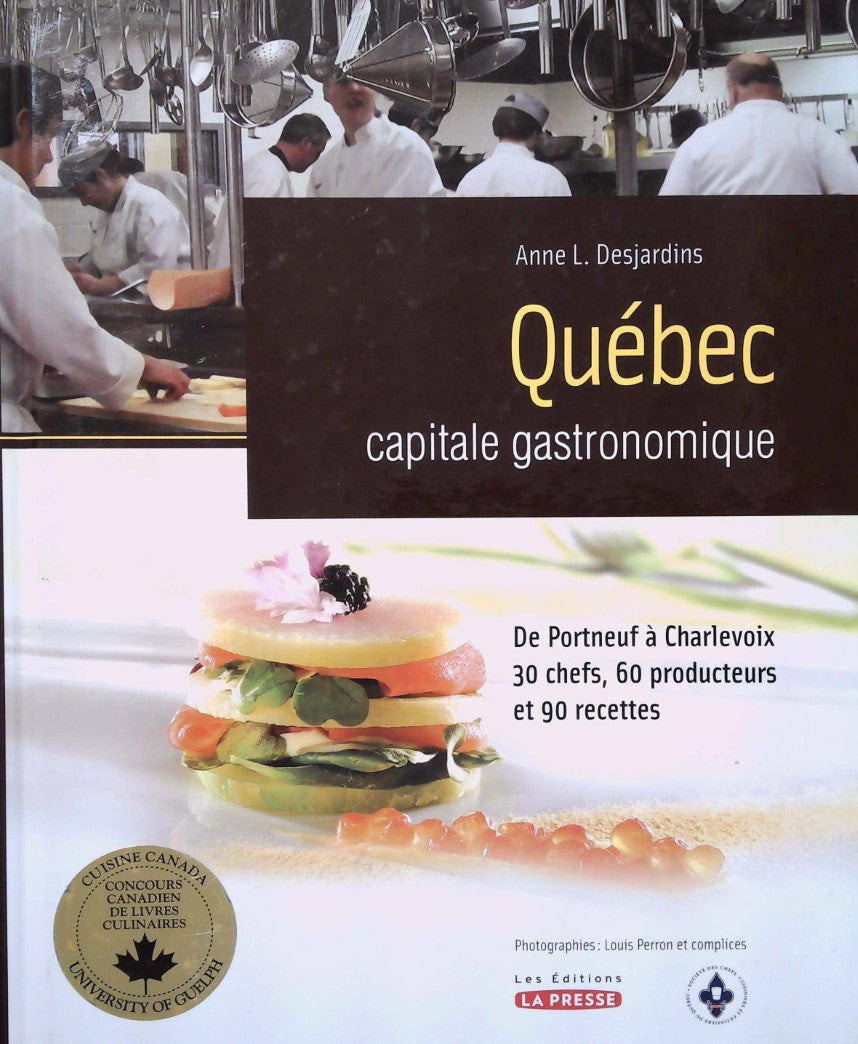 Livre Québec capitale gastronomique : Portneuf à Charlevoix 30 chefs, 60 producteurs et 90 recett...