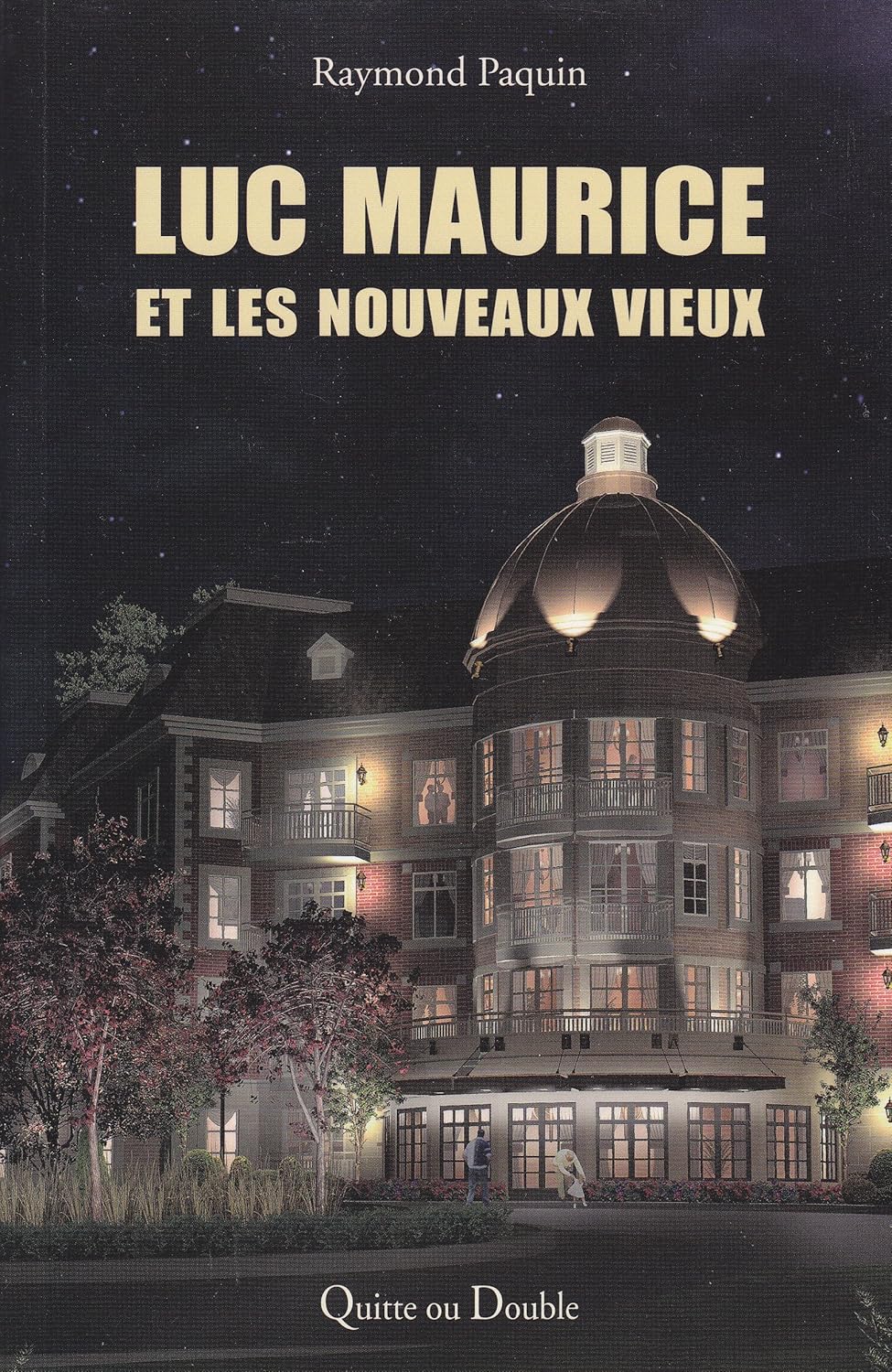 Les nouveaux vieux : Une virée de six mois dans les résidences du groupe Maurice - Raymond Paquin