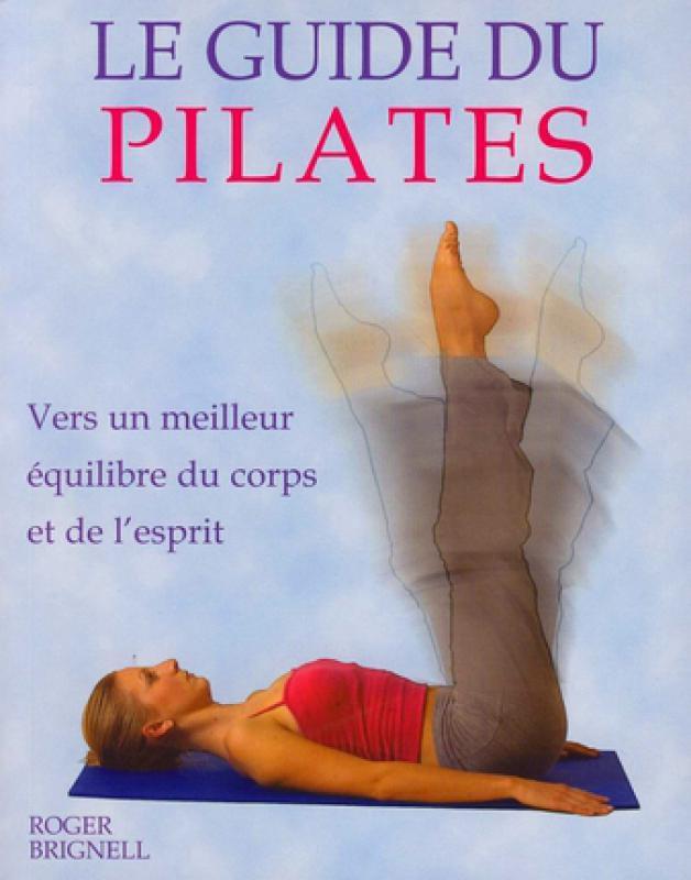 Le guide du Pilates : Vers un meilleur équilibre du corps et de l'esprit - Roger Brignell