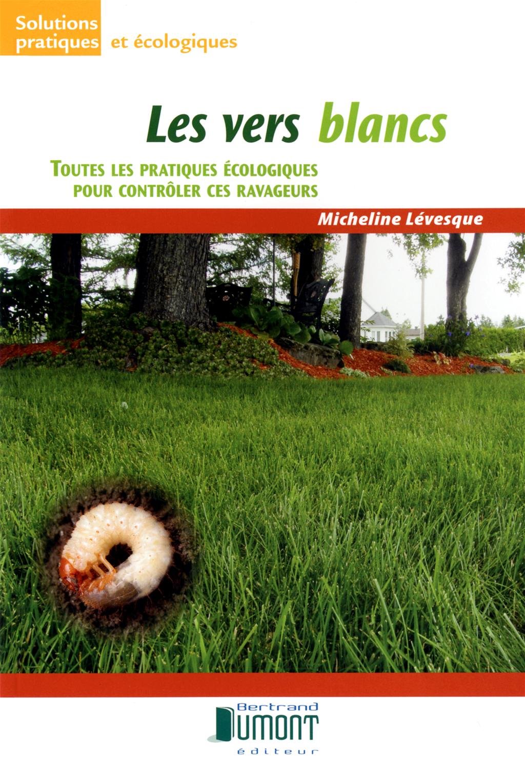 Livre Les vers blanc : Toutes les pratiquers écologiques pour contrôler ces ravageurs - Micheline...