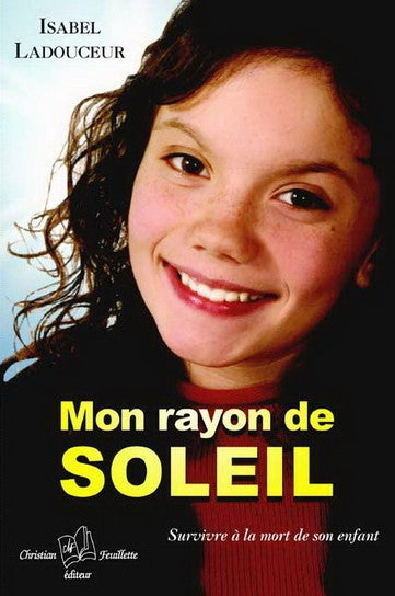 Livre Mon rayon de soleil : Survivre à la mort de son enfant (Isabelle Ladouceur) (Livre...