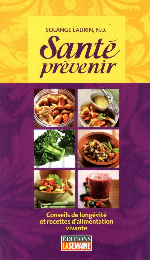 Livre Santé prévenir : Conseils de longévité et recettes d'alimentation vivante - Solange Laurin ...