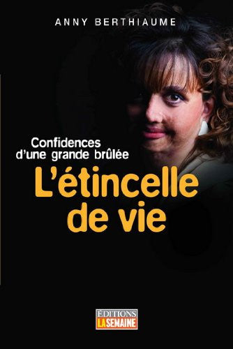 Livre L'étincelle de vie: confidences d'une grande brûlé (Anny Berthiaume) (Livre d'occasion) -...