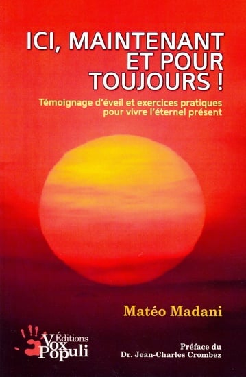 Livre Ici, maintenant et pour toujours! : Témoignage d'éveil et exercices pratiques pour vivre l'...