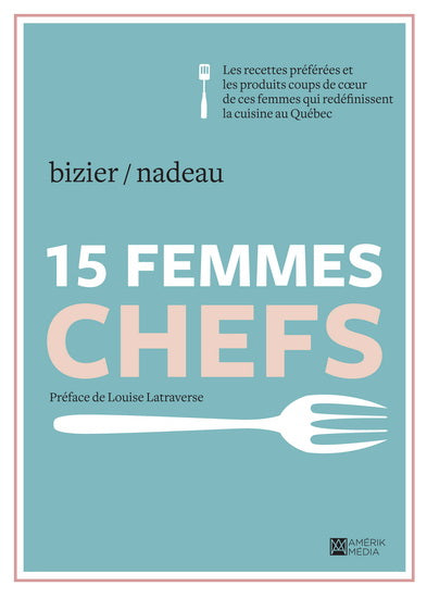 Livre 15 Femmes chefs :: Les recettes préférée et les produits coup de coeur de ces femmes qui re...