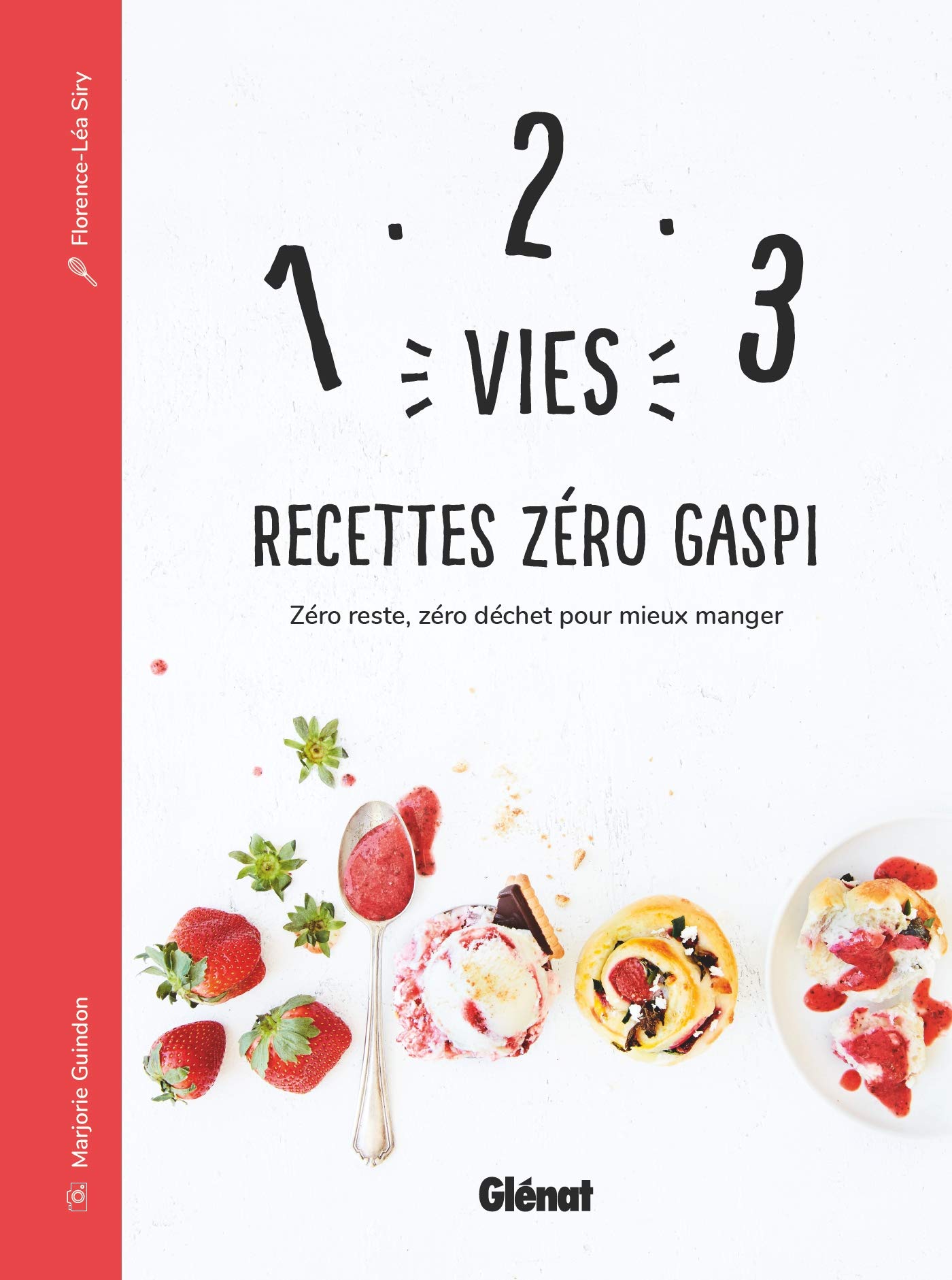 1, 2, 3 Vies : Recettes Zéro Gaspi: Zéro reste, zéro déchet pour mieux manger - Florence-Léa Siry