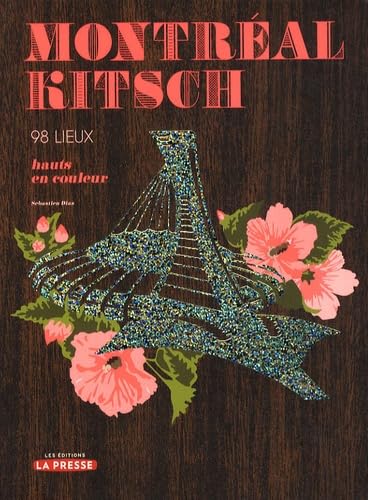 Montréal kitsch : 98 lieux hauts en couleur - Sébastien Diaz