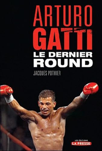 Livre Arturo Gatti : Le dernier round (Jacques Pothier) (Livre d'occasion) - ISBN 2923681525
