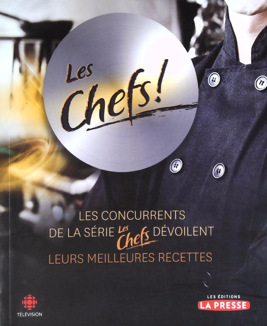 Livre Les Chefs! Saison 1 : Les concurrents de la série Les Chefs dévoilent leurs meilleures...
