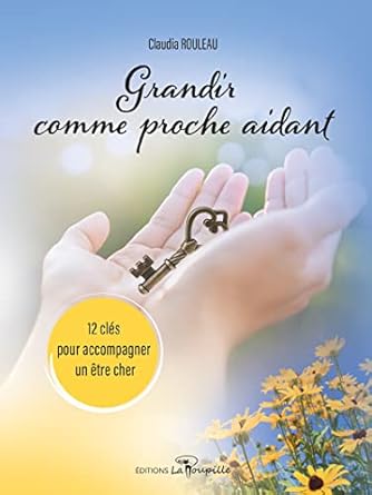 Livre Grandir comme proche aidant : 12 clés pour accompagner un être cher - Claudia Rouleau (Livr...