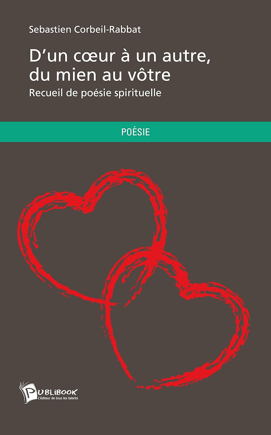 Livre D'un coeur à un autre, du mien au vôtre ; Recueil de poésie spirituelle - Sébastien Corbeai...