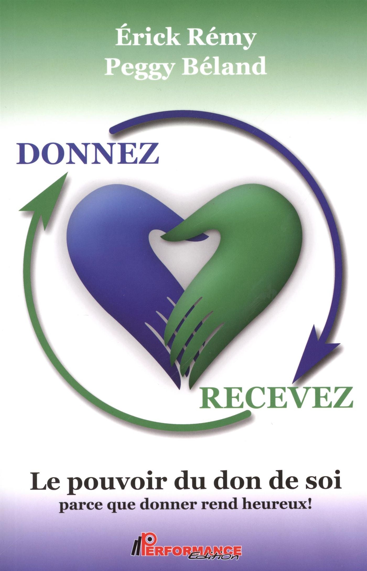 Livre Donnez recevez Le pouvoir du don de soi. Parce que donner rend heureux! - Peggy Béland (Li...