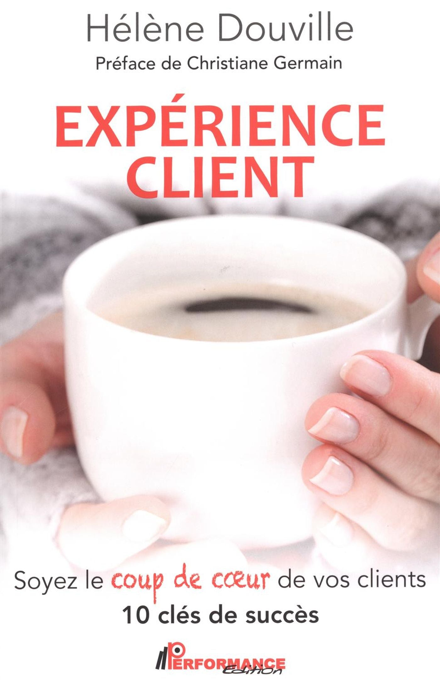 Livre Expérience client : Soyez le coup de coeur de vos clients : 10 clés de succès - Hélène Douv...