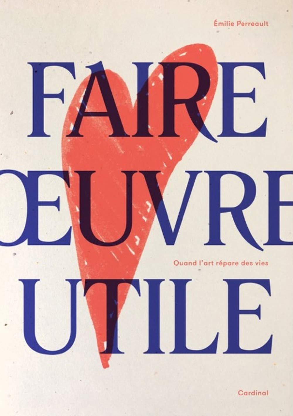 Livre ISBN 2924646154 Faire oeuvre utile : Quand l'art répare des vies (Émilie Perreault)