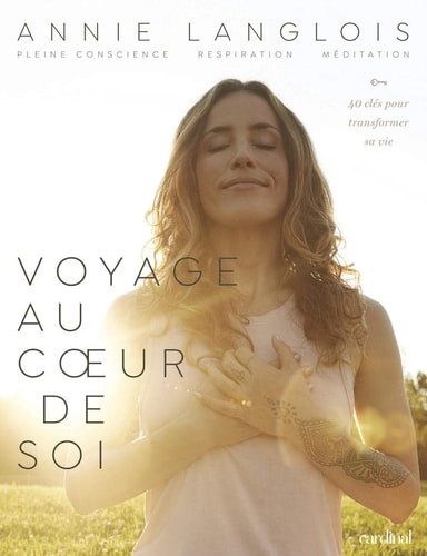 Livre Voyage au cœur de soi pleine conscience, respiration, méditation : 40 clés pour...