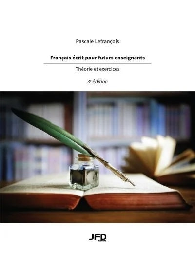 Français écrit pour futurs enseignants : Théorie et exercices (3e édition) - Pascale Lefrançois